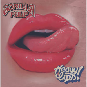 Gorilla Pulp - Heavy Lips.