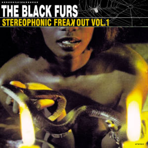 The Black Furs - Stereophonic Freak Out Vol. 1