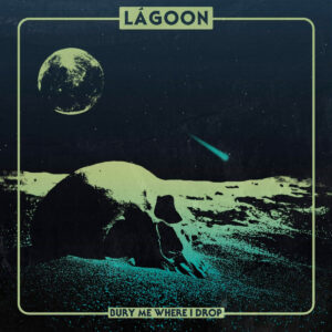 LaGoon - Bury Me Where I Drop