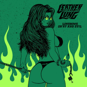 Leather Lung - Lonesome, On'ry and Evil