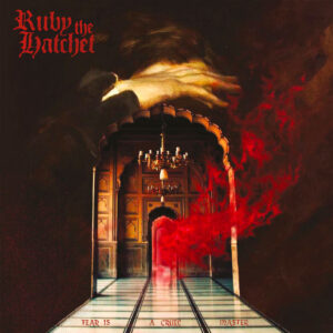 Ruby The Hatchet - Fear Is a Cruel Master