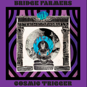 Bridge Farmers - Cosmic Trigger