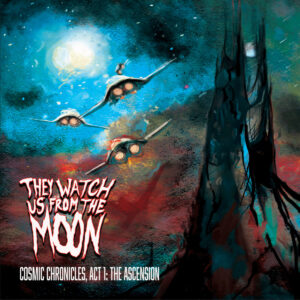 They Watch Us From The Moon - Cosmic Chronicles, Act 1, The Ascension