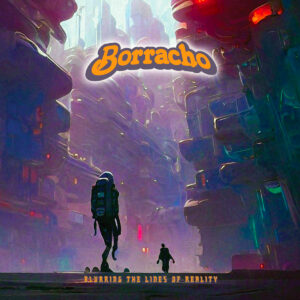 Borracho - Blurring the Lines of Reality