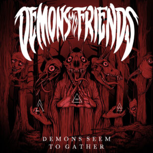 Demons My Friends - Demons Seem To Gather