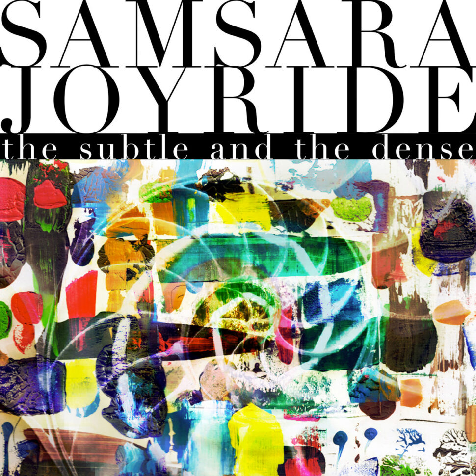 Samsara Joyride - The Subtle and the Dense