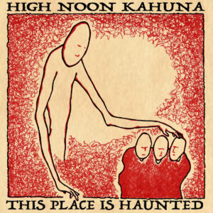 High Noon Kahuna - This Place Is Haunted