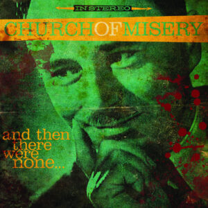 Church of Misery - And Then There Were None….